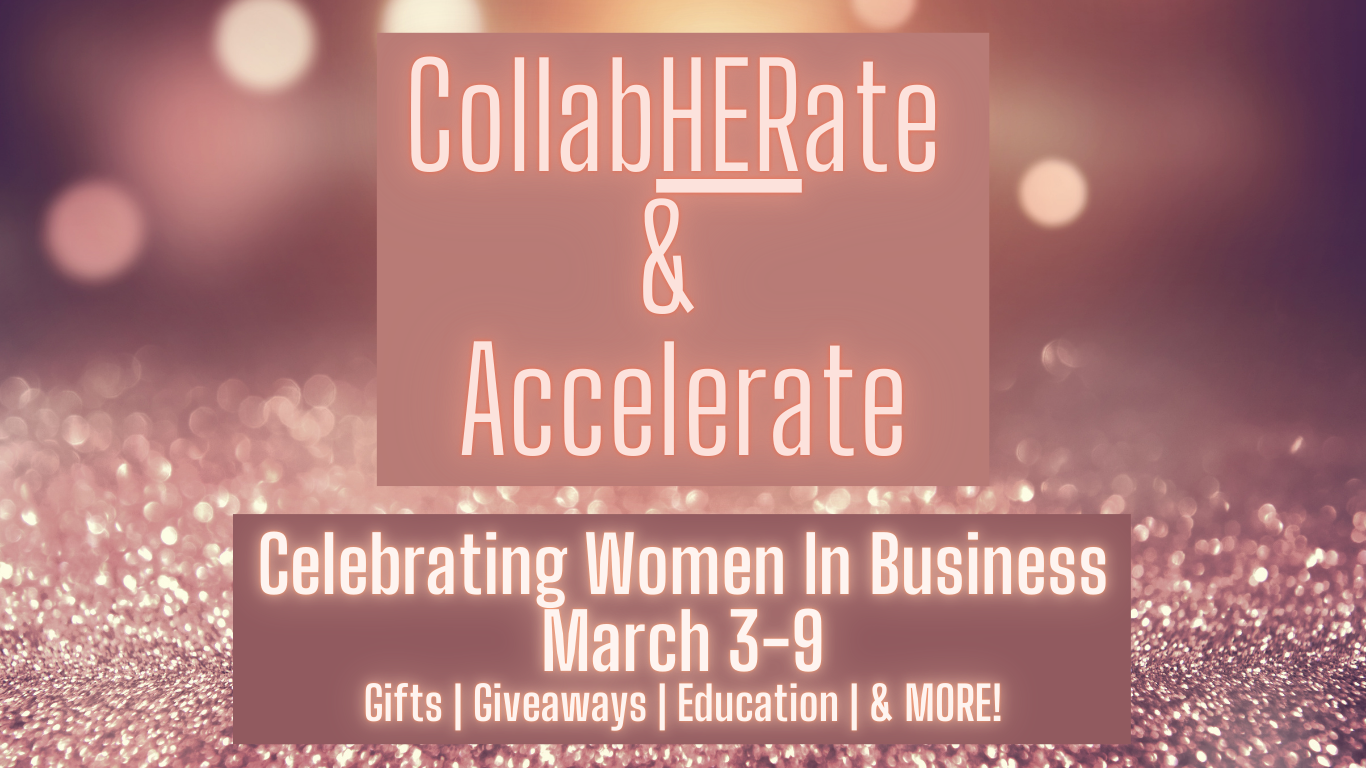 CollabHERate and Accelerate Women in Business March 3-9 2025 Gifts | Giveaways | Education | & MORE!