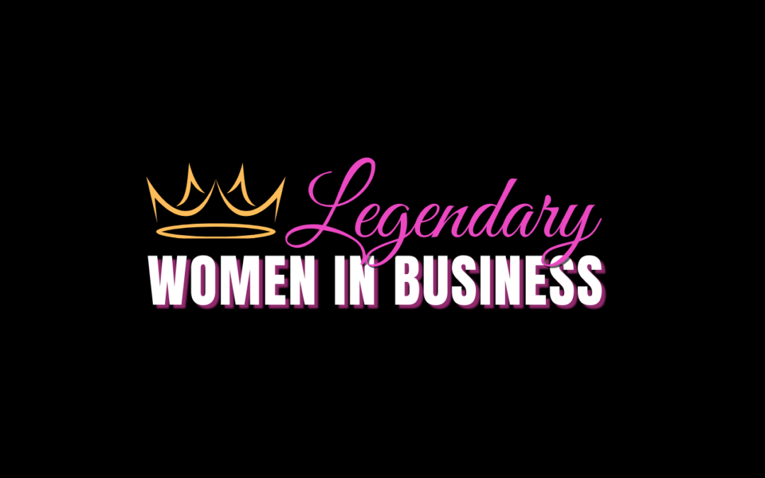 Legendary Women in Business